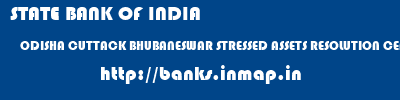 STATE BANK OF INDIA  ODISHA CUTTACK BHUBANESWAR STRESSED ASSETS RESOLUTION CENTRE, BHUBANESWAR  banks information 